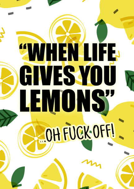 Naughty 312 When Life Gives You Lemons - Oh Fuck Off Birthday Card