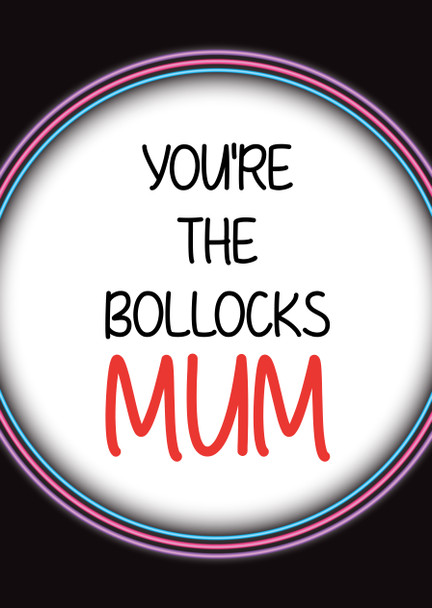 Naughty 388b You're The Bollocks Mum Birthday Card