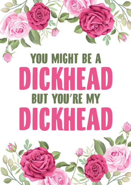 You Might Be A Dickhead But Youre My Headache Birthday Card