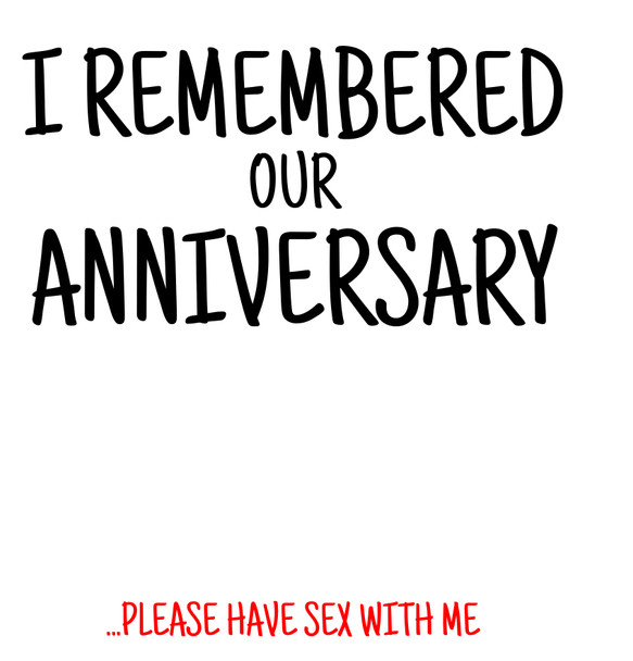 Naughty 473 I Remembered Our Anniversary - Please Have Sex With Me Birthday Card