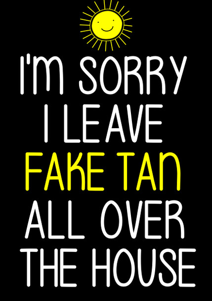 Naughty 189b I'm Sorry I Leave Fake Tan Around The House Birthday Card