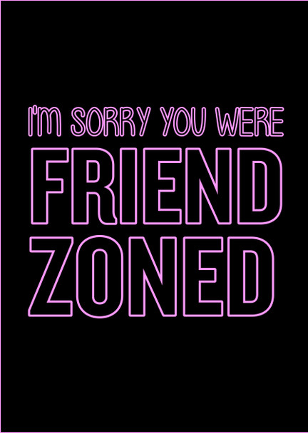 Naughty 193a I'm Sorry You Were Friend Zoned Birthday Card