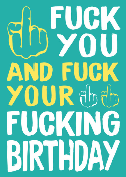 Fuck You And Fuck Your Fucking Birthday