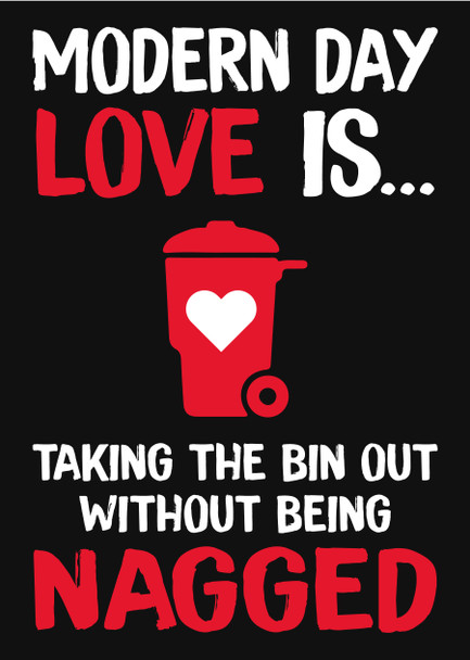 Modern Day Love Is Taking The Bin Out Without Being Nagged