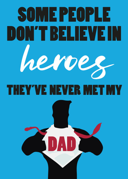 Some People Dont Believe In Heroes Theyve Never Met My Dad Birthday Card