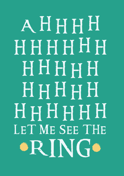 Ahhhh Let Me See The Ring Birthday Card