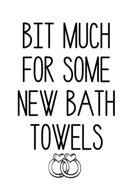 Bit Much For Some New Bath Towels Birthday Card
