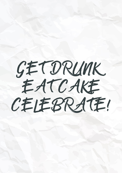 Get Drunk Eat Cake Celebrate Birthday Card