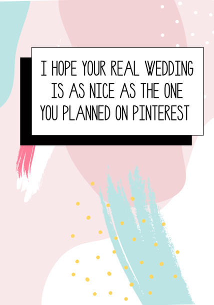 I Hope Your Real Wedding Is As Nice As The One You Planned On Pinterest Birthday Card