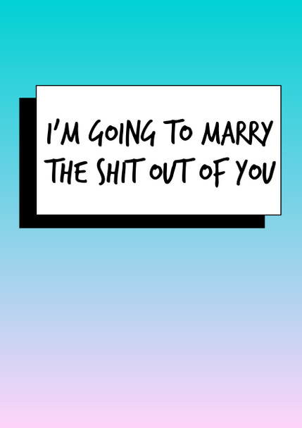 Im Going To Marry The Shit Out Of You Birthday Card