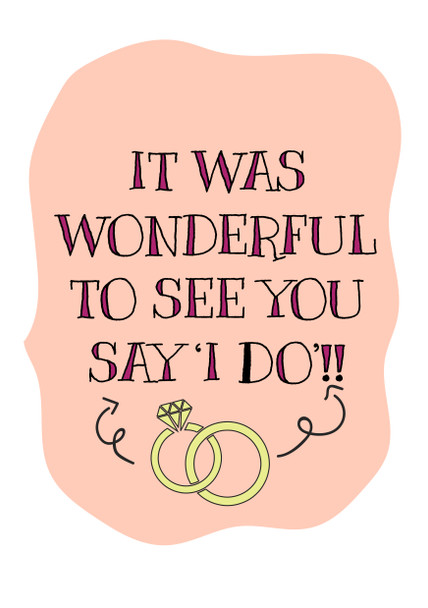 It Was Wonderful To See You Say I Do  Birthday Card