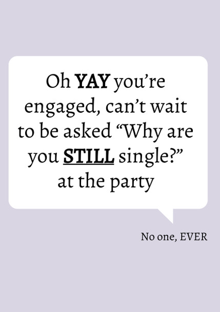 Oh Yay Youre Engaged Cant Wait To Be Asked Why Are You Single At The Party Birthday Card
