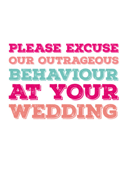 Please Excuse Our Outrageous Behaviour At Your Wedding Birthday Card