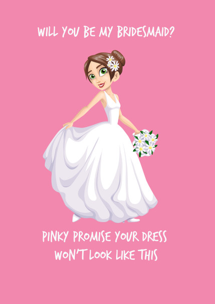 Will You Be My Bridesmaid Pinky Promise Your Dress Wont Look Like This Birthday Card