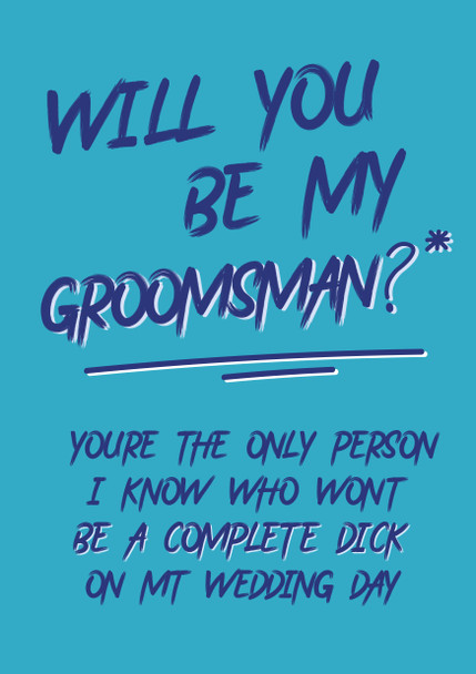 Will You Be My Groomsman Only Person Who Wont Be A Dick Birthday Card