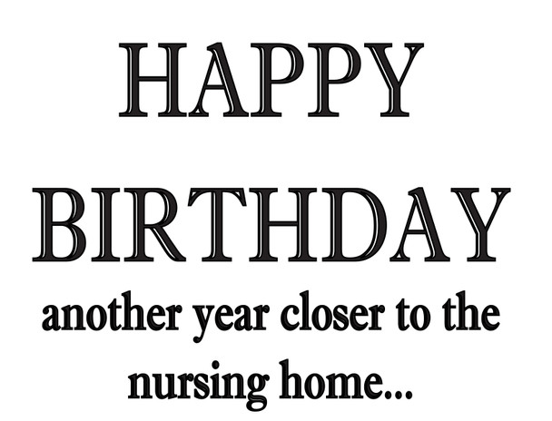 Another Year Closer To Nursing Home Birthday Card