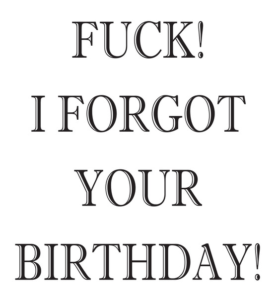 Fuck I Forgot Your Birthday Birthday Card