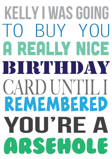 I Was Ging To Buy You A Really Nice Card But You're A Arsewhole Birthday Card