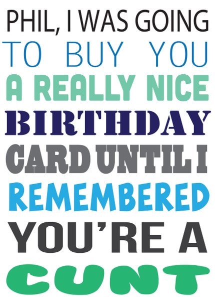 I Was Ging To Buy You A Really Nice Card But You're A Cunt (Desktop-0knlme8's Conflicted Copy 2019-06-27) Birthday Card