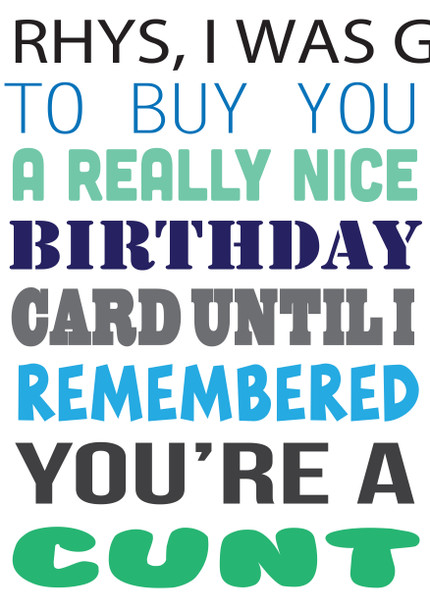 I Was Ging To Buy You A Really Nice Card But You're A Cunt Birthday Card