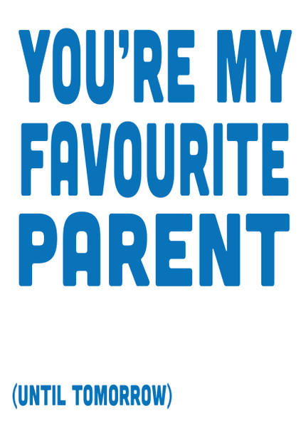 You're My Favourite Parent Until Tomorrow Birthday Card