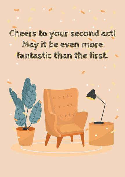 Cheers to your second act! May it be even more fantastic than the first