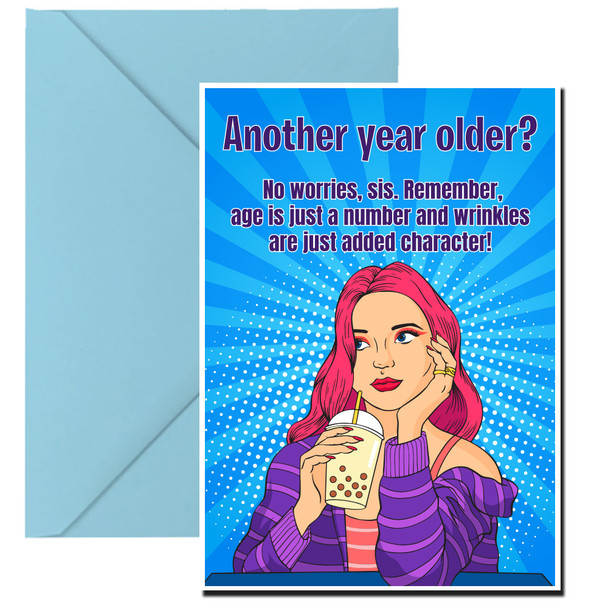 Another year older? No worries, sis. Remember, age is just a number, and wrinkles are just added character!