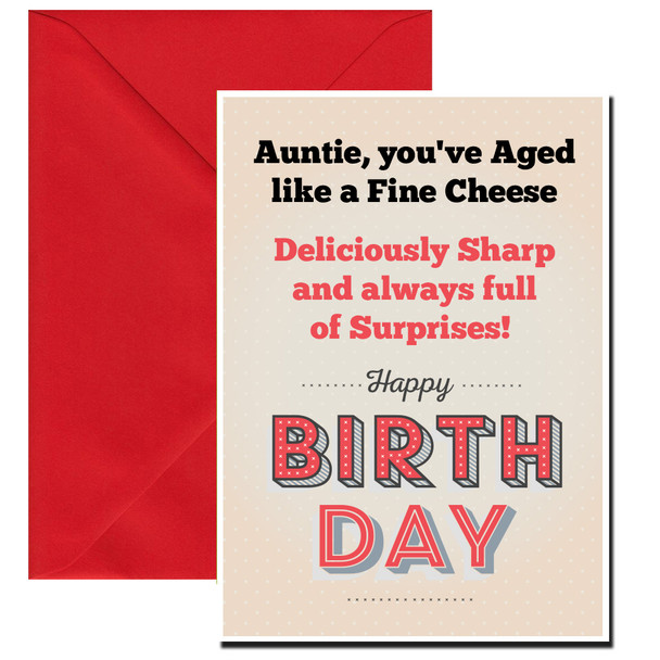 Auntie, you've aged like a fine cheese – deliciously sharp and always full of surprises! Happy Birthday