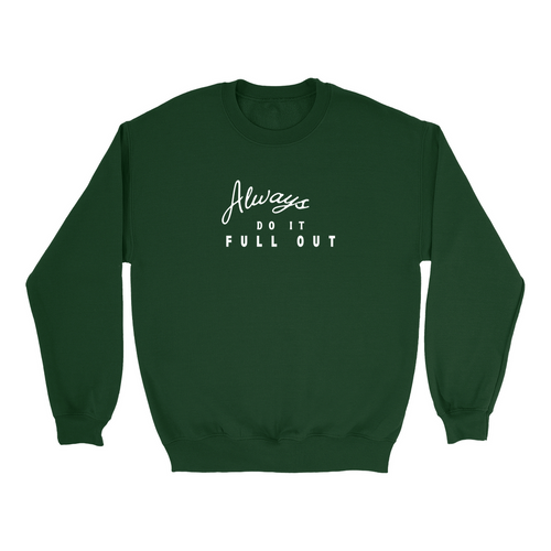 always do it full out Unisex Sweatshirt