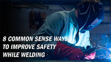 8 Practical Ways to Enhance Welding Safety Measures 8 Practical Ways to Enhance Welding Safety Measures