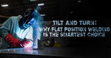 Tilt and Turn: Why Flat Position Welding is The Smartest Choice Tilt and Turn: Why Flat Position Welding is The Smartest Choice