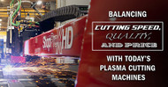 Balancing Cutting Speed, Quality, and Price with Today’s Plasma Cutting Machines