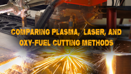Comparing Plasma, Laser, and Oxy-Fuel Cutting Methods
