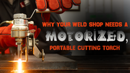 Why Your Weld Shop Needs a Motorized Portable Cutting Torch