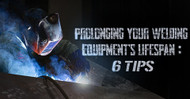 Prolonging Your Welding Equipment’s Lifespan: 6 Tips