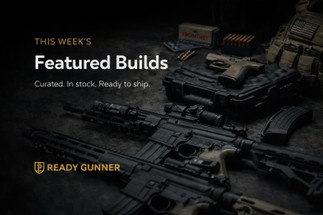 This Week’s Featured Builds at Ready Gunner