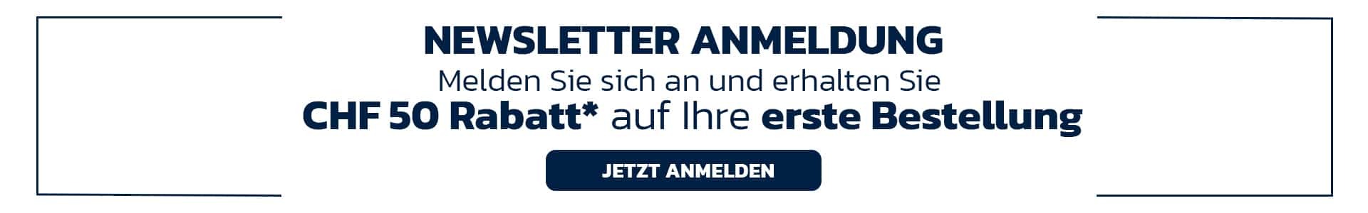 Newsletter Anmeldung | CHF 50 Rabatt auf Ihre erste Bestellung