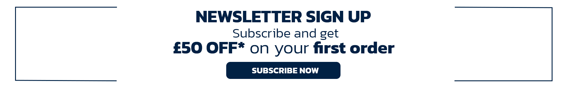 Newsletter Subscription | £ 50 Off