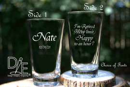 Retirement Beer Glass by Design Imagery Engraving personalized with Name and Date and engraved on 2nd side with "I'm Retired, Why Limit Happy to an Hour?" in your choice from 21 beautiful fonts.
