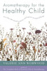 Aromatherapy for the Healthy Child