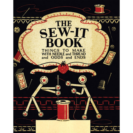 The Sew-It Book... Things to Make With Needle and Thread and Odds and Ends.