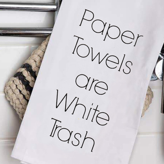 Adult Humor Flour Sack Tea Towel - Paper Towels Are White Trash