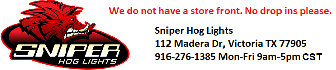 Sniper Hog Lights      Phone 916-276-1385    Contact@sniperHawglights.com
112 Madera Dr           Phone Hours Monday-Friday 9am-5pm
Victoria, TX 77905    We do not have a store front, please no drop ins.