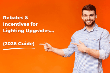 Rebates and Incentives for Lighting Upgrades (2026 Guide)