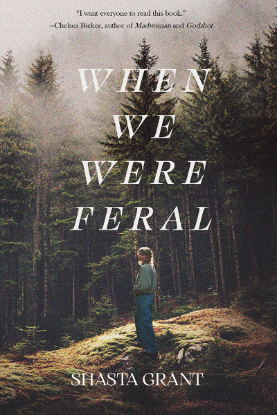 When We Were Feral by Shasta Grant