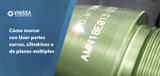 Cómo marcar con láser partes curvas, cilíndricas o de planos múltiples