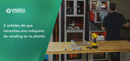 5 señales de que necesitas una máquina de vending en tu planta 5 señales de que necesitas una máquina de vending en tu planta