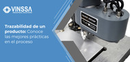 Trazabilidad de un producto: Conoce las mejores prácticas en el proceso Trazabilidad de un producto: Conoce las mejores prácticas en el proceso