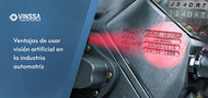 Ventajas de utilizar visión artificial en la industria automotriz Ventajas de utilizar visión artificial en la industria automotriz