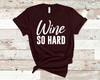 Wine So Hard Tee